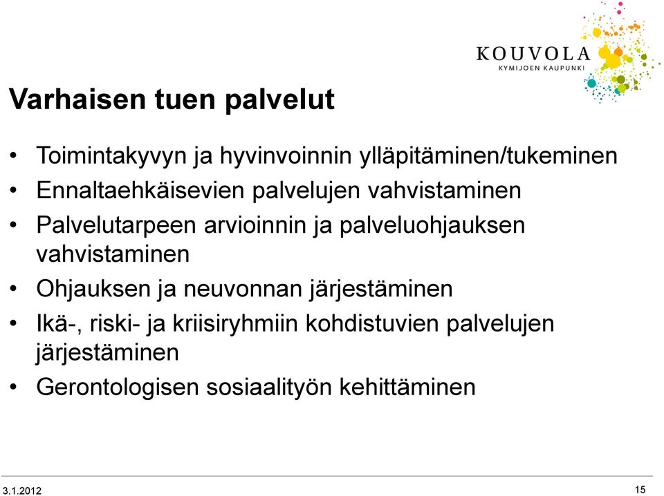 palveluohjauksen vahvistaminen Ohjauksen ja neuvonnan järjestäminen Ikä-, riski-