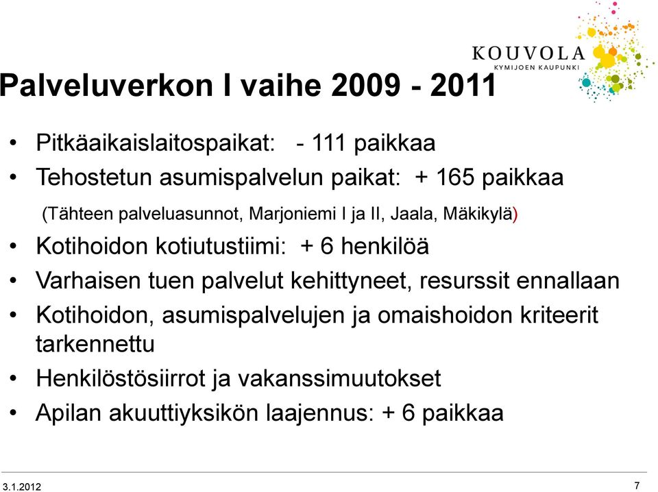 henkilöä Varhaisen tuen palvelut kehittyneet, resurssit ennallaan Kotihoidon, asumispalvelujen ja