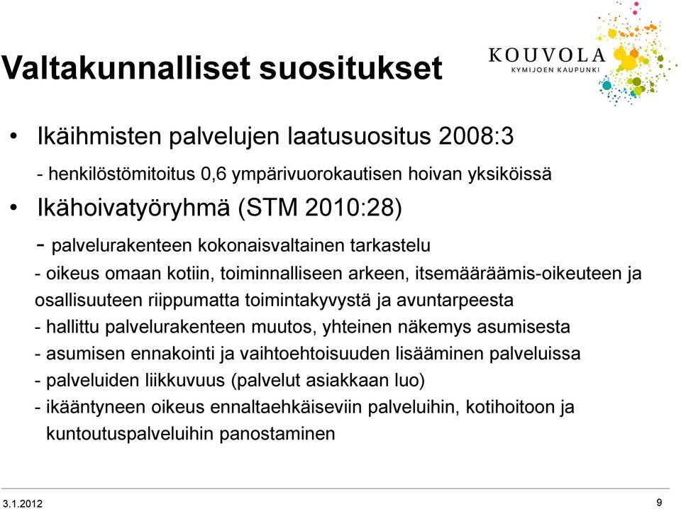 toimintakyvystä ja avuntarpeesta - hallittu palvelurakenteen muutos, yhteinen näkemys asumisesta - asumisen ennakointi ja vaihtoehtoisuuden lisääminen