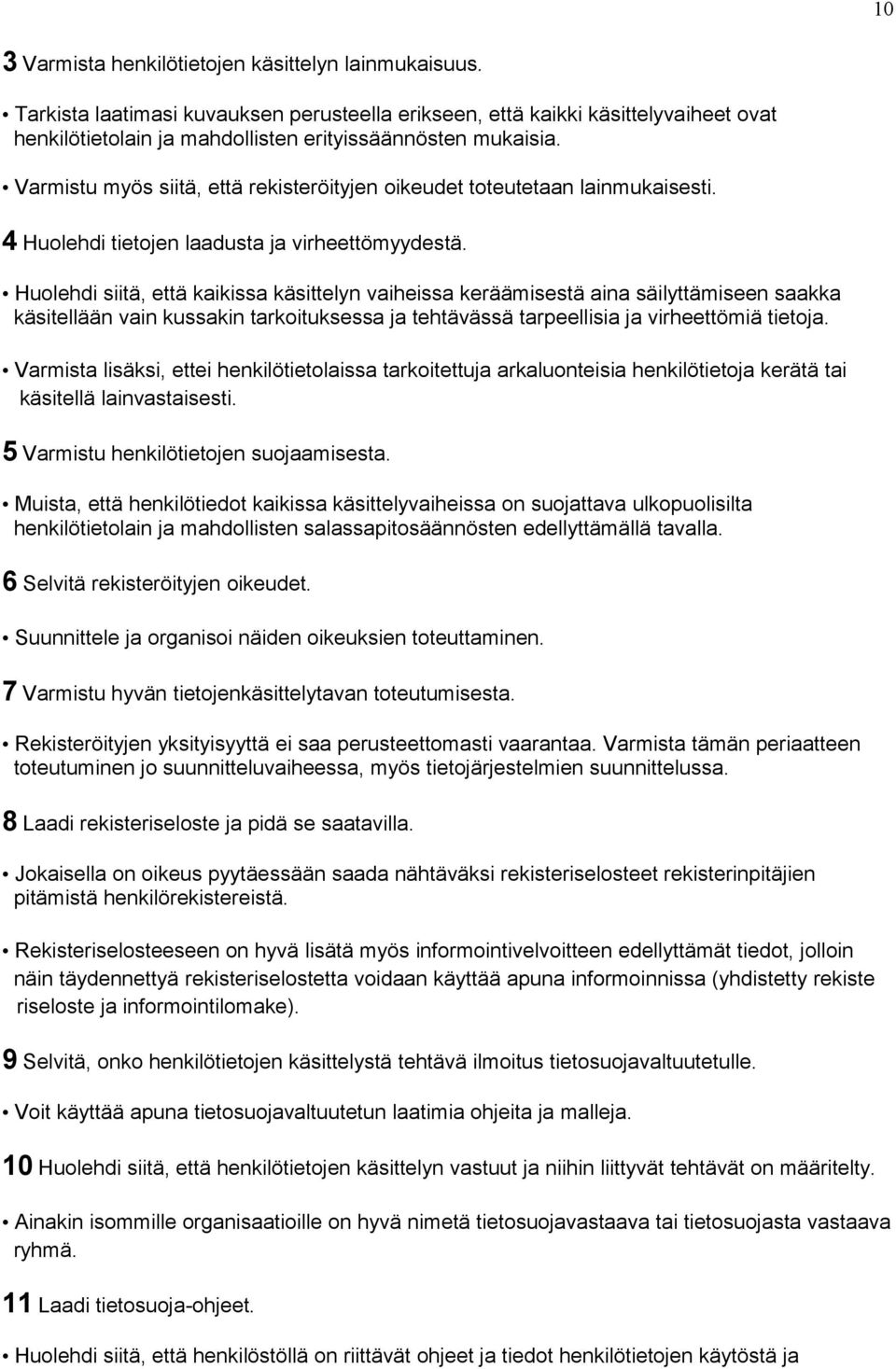 Varmistu myös siitä, että rekisteröityjen oikeudet toteutetaan lainmukaisesti. 4 Huolehdi tietojen laadusta ja virheettömyydestä.