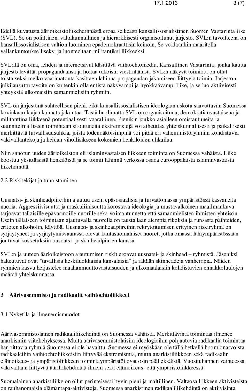 Se voidaankin määritellä vallankumoukselliseksi ja luonteeltaan militantiksi liikkeeksi.