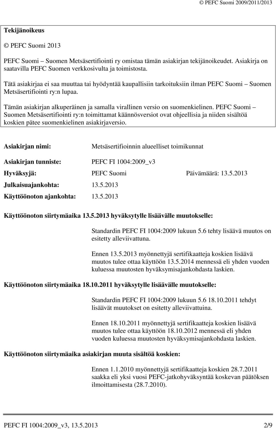 Tämän asiakirjan alkuperäinen ja samalla virallinen versio on suomenkielinen.