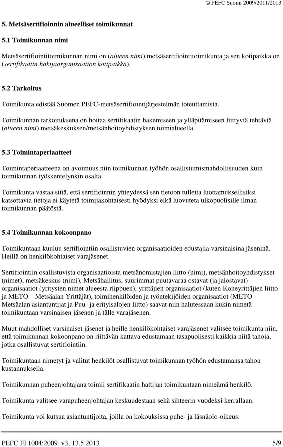2 Tarkoitus Toimikunta edistää Suomen PEFC-metsäsertifiointijärjestelmän toteuttamista.