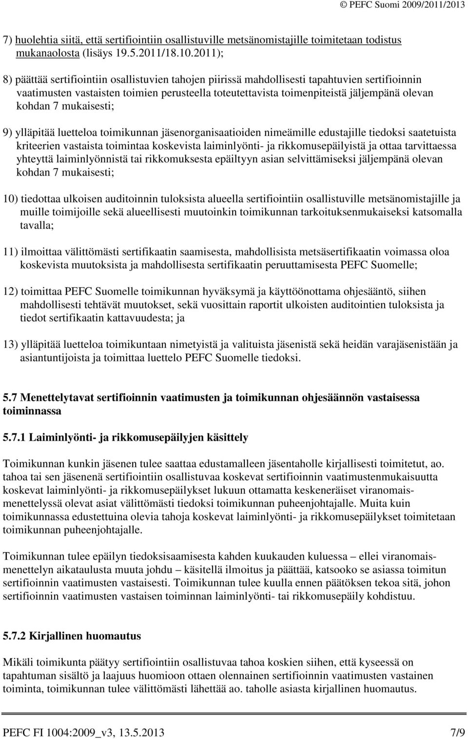 kohdan 7 mukaisesti; 9) ylläpitää luetteloa toimikunnan jäsenorganisaatioiden nimeämille edustajille tiedoksi saatetuista kriteerien vastaista toimintaa koskevista laiminlyönti- ja rikkomusepäilyistä