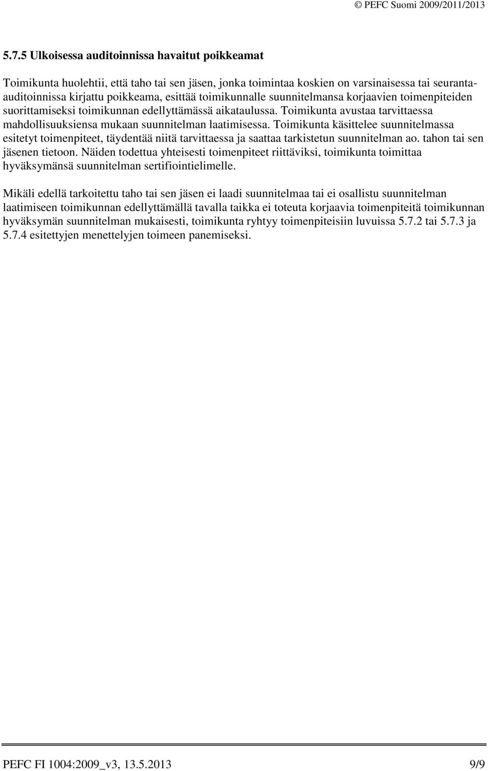 Toimikunta käsittelee suunnitelmassa esitetyt toimenpiteet, täydentää niitä tarvittaessa ja saattaa tarkistetun suunnitelman ao. tahon tai sen jäsenen tietoon.