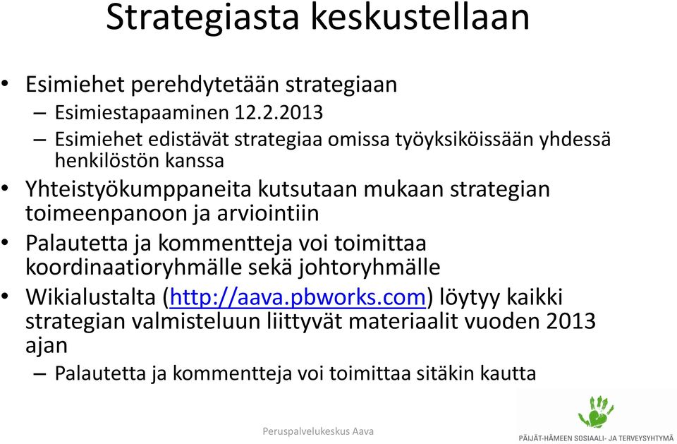 strategian toimeenpanoon ja arviointiin Palautetta ja kommentteja voi toimittaa koordinaatioryhmälle sekä johtoryhmälle