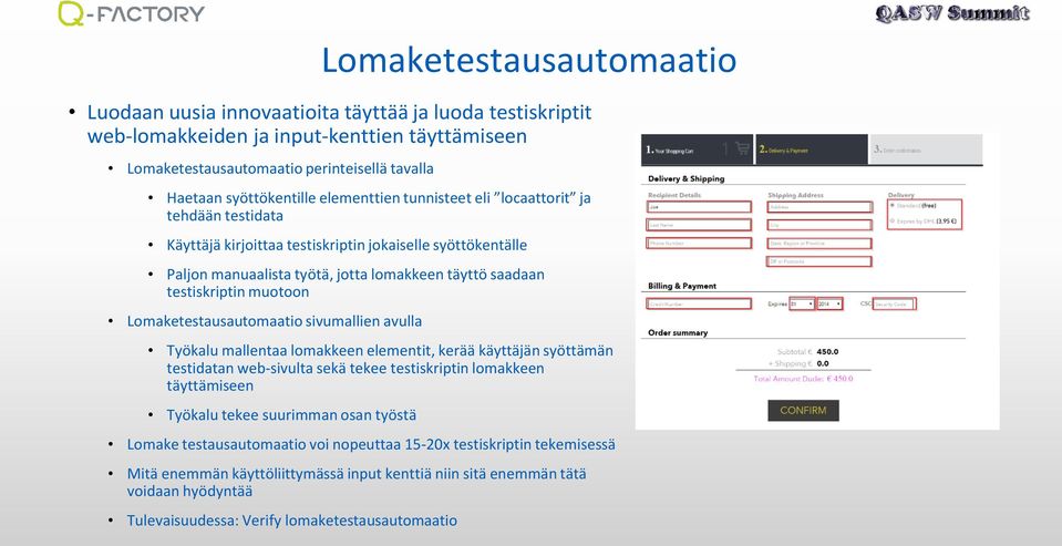 Lomaketestausautomaatio sivumallien avulla Työkalu mallentaa lomakkeen elementit, kerää käyttäjän syöttämän testidatan web-sivulta sekä tekee testiskriptin lomakkeen täyttämiseen Työkalu tekee