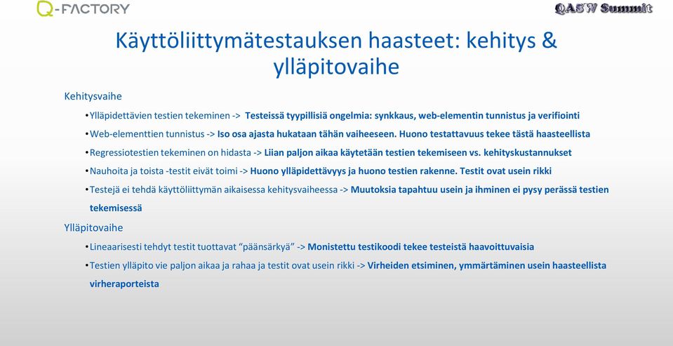 kehityskustannukset Nauhoita ja toista -testit eivät toimi -> Huono ylläpidettävyys ja huono testien rakenne.