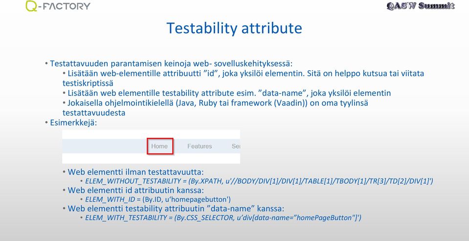 data-name, joka yksilöi elementin Jokaisella ohjelmointikielellä (Java, Ruby tai framework (Vaadin)) on oma tyylinsä testattavuudesta Esimerkkejä: Web elementti ilman testattavuutta: