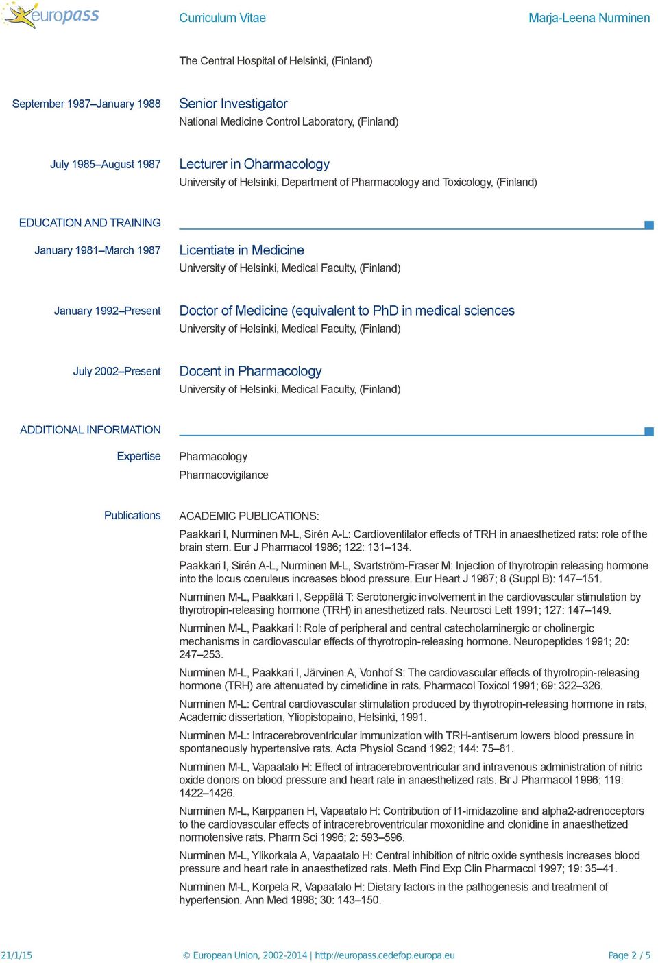 INFORMATION Expertise Pharmacology Publications ACADEMIC PUBLICATIONS: Paakkari I, Nurminen M-L, Sirén A-L: Cardioventilator effects of TRH in anaesthetized rats: role of the brain stem.