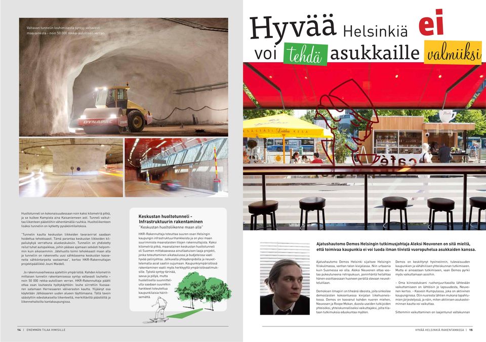 Jo rakennusvaiheessa ajateltiin ympäristöä. Valtavan tunnelin louhimisesta syntyy valtavasti maa-ainesta - noin 50 000 rekkaautollisen verran.