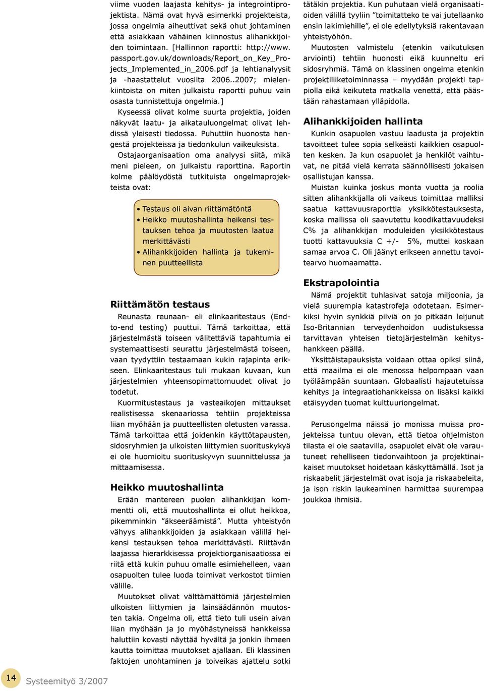 uk/downloads/report_on_key_projects_implemented_in_2006.pdf ja lehtianalyysit ja -haastattelut vuosilta 2006.