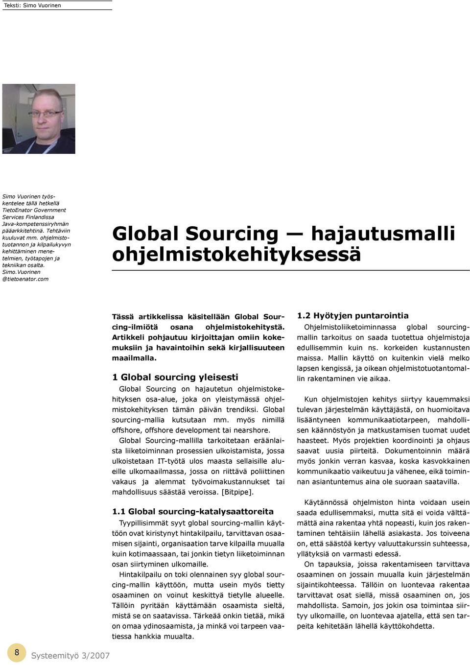 com Global Sourcing hajautusmalli ohjelmistokehityksessä Tässä artikkelissa käsitellään Global Sourcing-ilmiötä osana ohjelmistokehitystä.