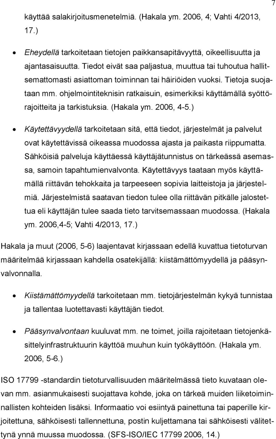 ohjelmointiteknisin ratkaisuin, esimerkiksi käyttämällä syöttörajoitteita ja tarkistuksia. (Hakala ym. 2006, 4-5.