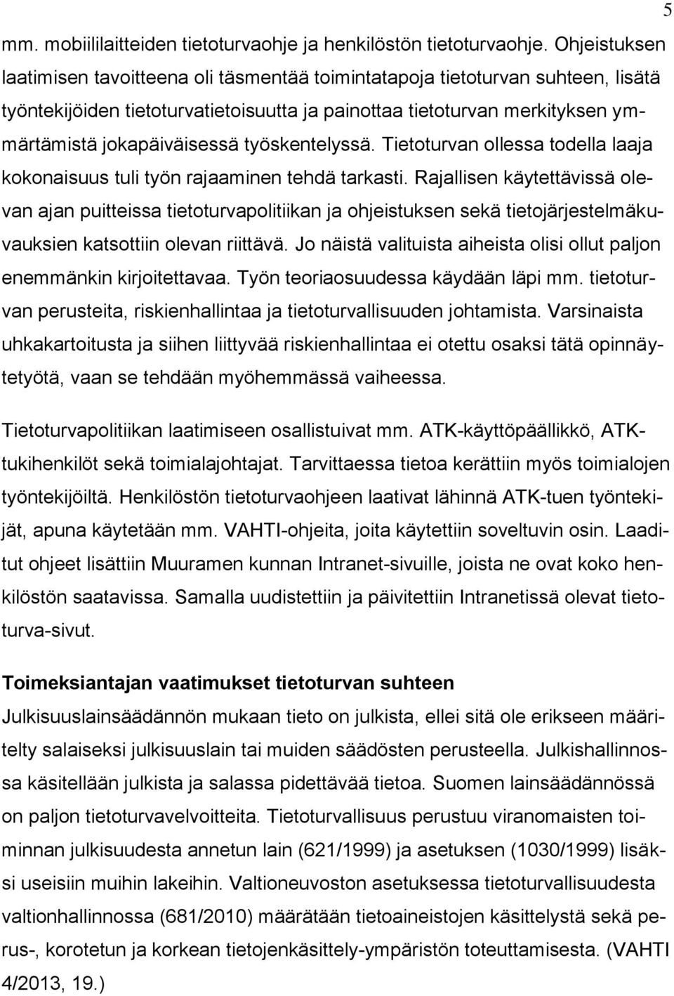 työskentelyssä. Tietoturvan ollessa todella laaja kokonaisuus tuli työn rajaaminen tehdä tarkasti.