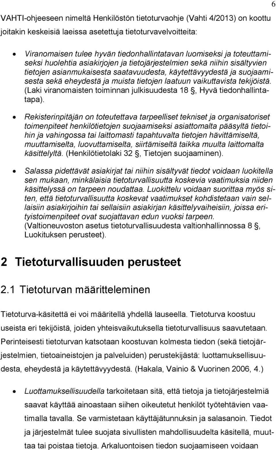 laatuun vaikuttavista tekijöistä. (Laki viranomaisten toiminnan julkisuudesta 18, Hyvä tiedonhallintatapa).