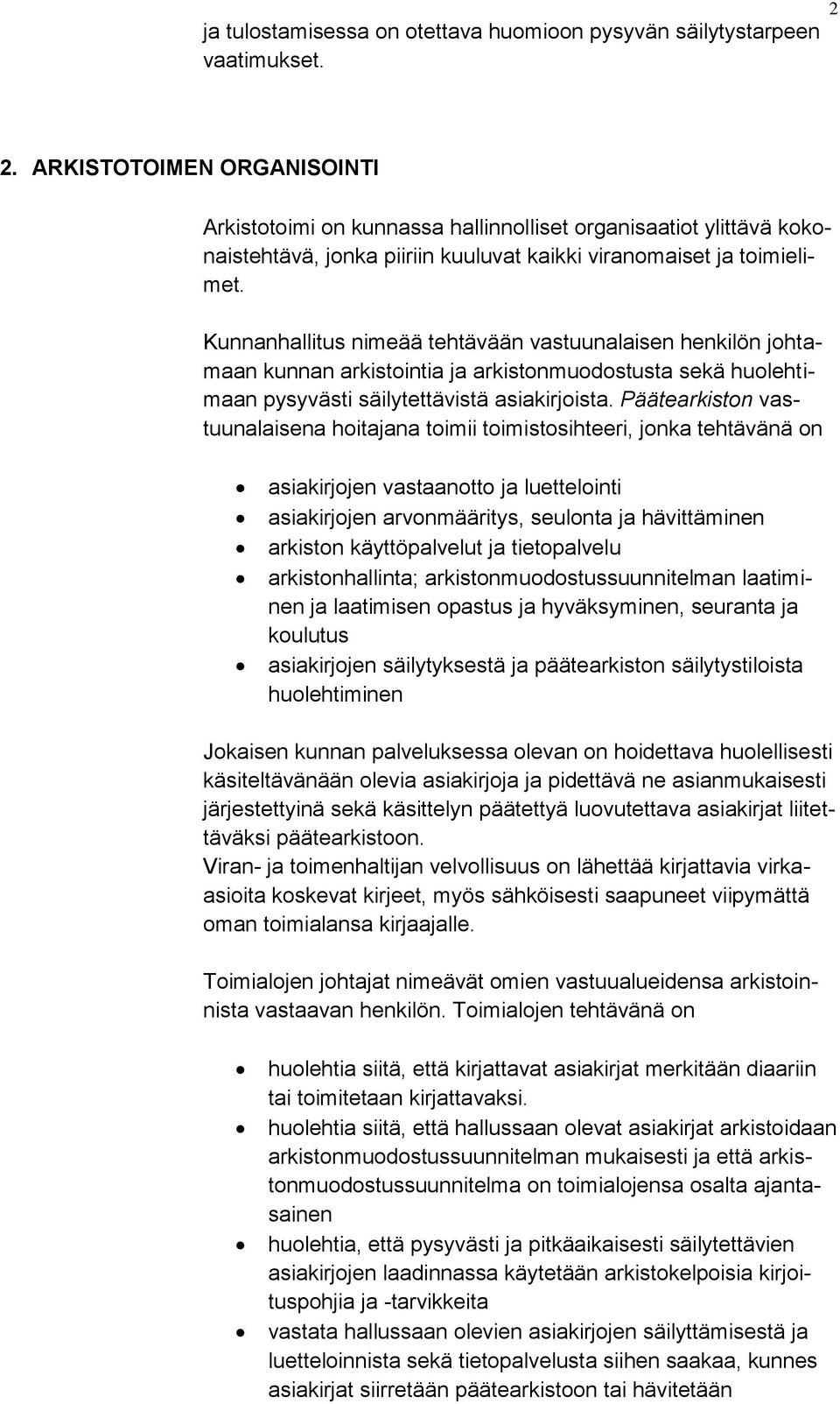 Kunnanhallitus nimeää tehtävään vastuunalaisen henkilön johtamaan kunnan arkistointia ja arkistonmuodostusta sekä huolehtimaan pysyvästi säilytettävistä asiakirjoista.