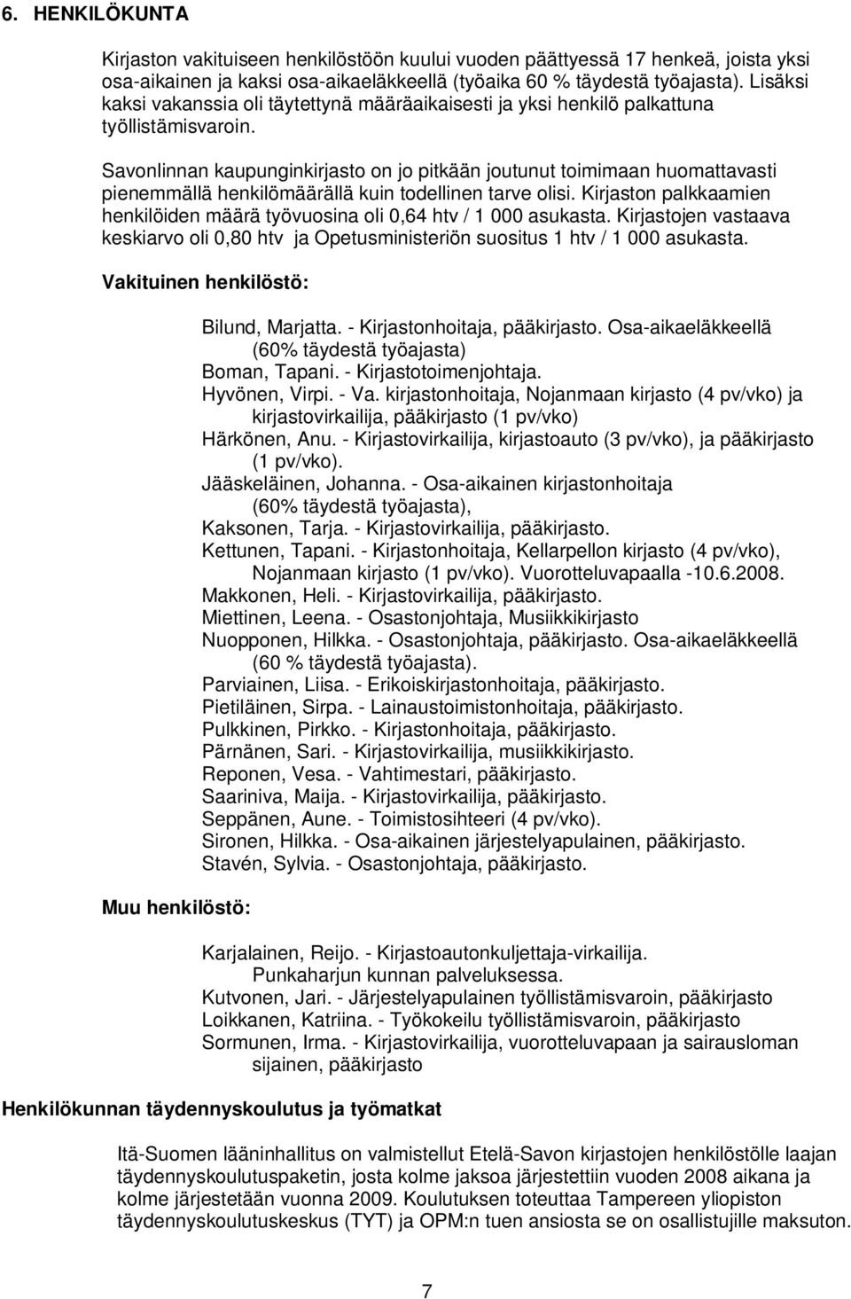 Savonlinnan kaupunginkirjasto on jo pitkään joutunut toimimaan huomattavasti pienemmällä henkilömäärällä kuin todellinen tarve olisi.