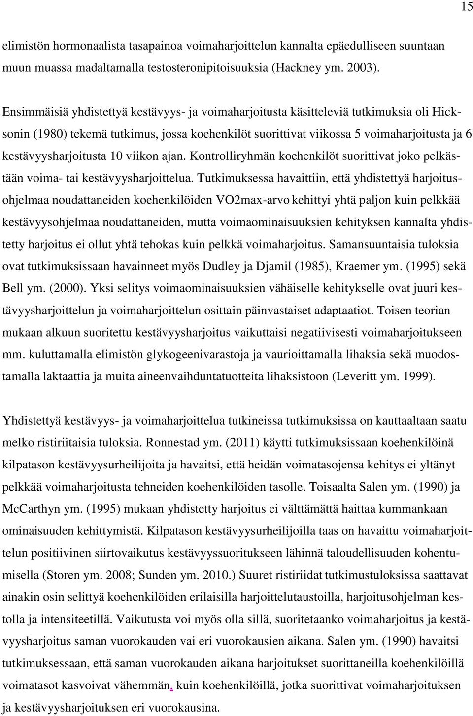 kestävyysharjoitusta 10 viikon ajan. Kontrolliryhmän koehenkilöt suorittivat joko pelkästään voima- tai kestävyysharjoittelua.