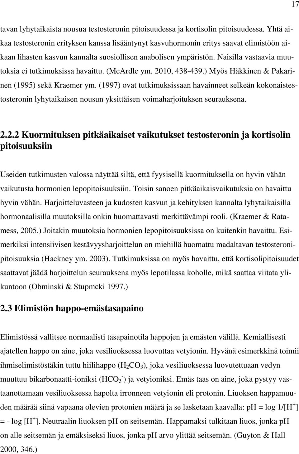 Naisilla vastaavia muutoksia ei tutkimuksissa havaittu. (McArdle ym. 2010, 438-439.) Myös Häkkinen & Pakarinen (1995) sekä Kraemer ym.
