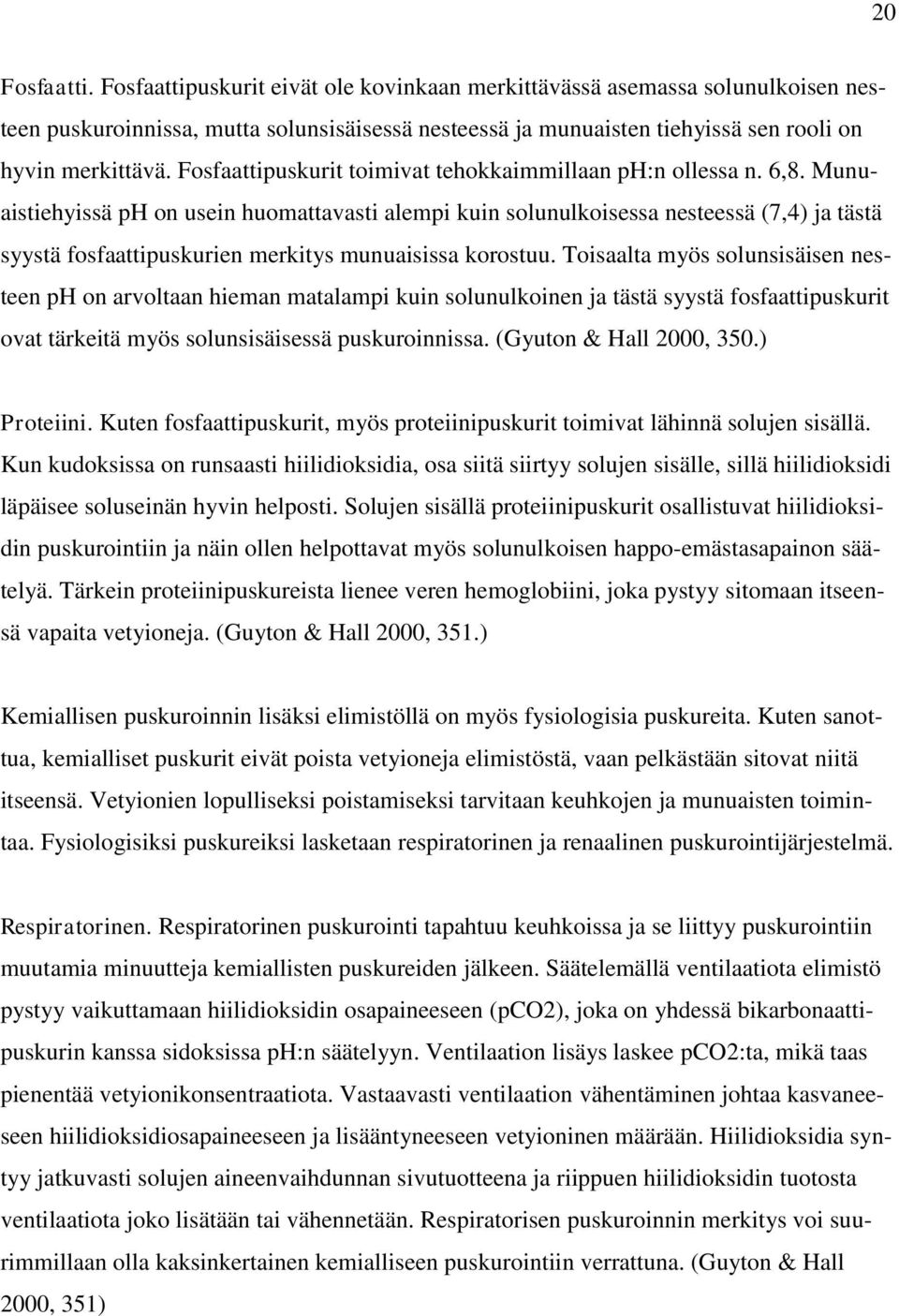 Munuaistiehyissä ph on usein huomattavasti alempi kuin solunulkoisessa nesteessä (7,4) ja tästä syystä fosfaattipuskurien merkitys munuaisissa korostuu.