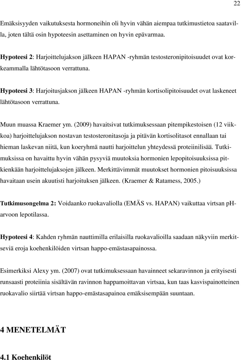 Hypoteesi 3: Harjoitusjakson jälkeen HAPAN -ryhmän kortisolipitoisuudet ovat laskeneet lähtötasoon verrattuna. Muun muassa Kraemer ym.