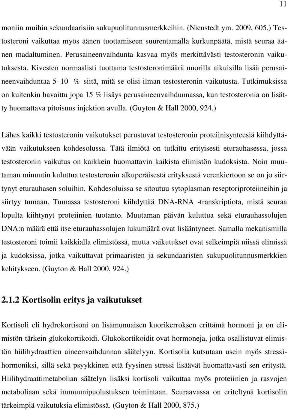 Kivesten normaalisti tuottama testosteronimäärä nuorilla aikuisilla lisää perusaineenvaihduntaa 5 10 % siitä, mitä se olisi ilman testosteronin vaikutusta.