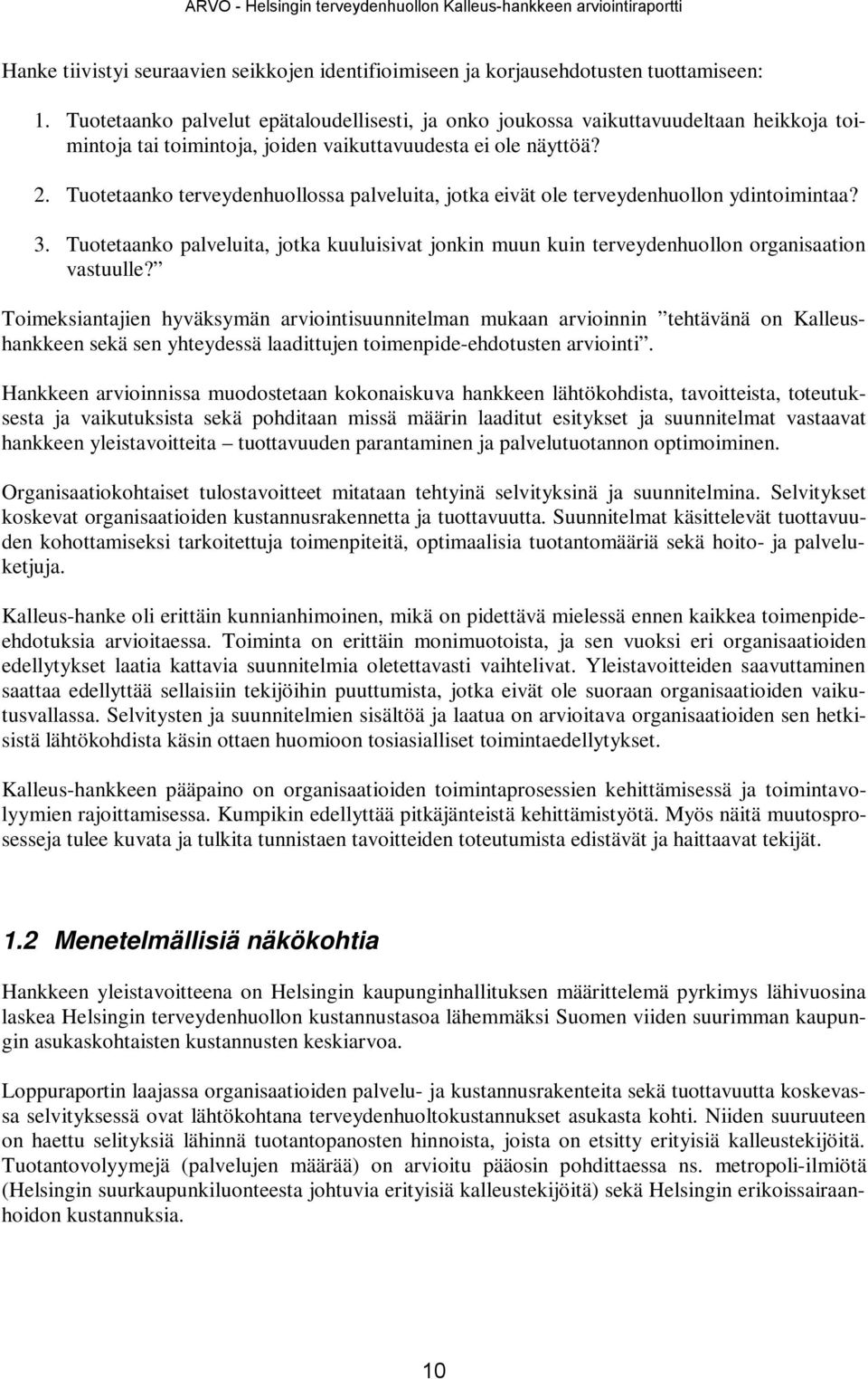 Tuotetaanko terveydenhuollossa palveluita, jotka eivät ole terveydenhuollon ydintoimintaa? 3. Tuotetaanko palveluita, jotka kuuluisivat jonkin muun kuin terveydenhuollon organisaation vastuulle?