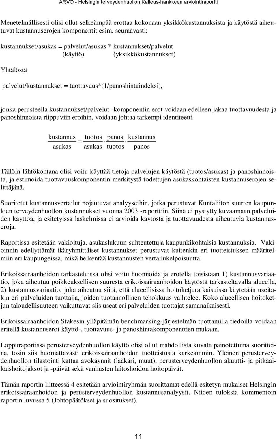 kustannukset/palvelut -komponentin erot voidaan edelleen jakaa tuottavuudesta ja panoshinnoista riippuviin eroihin, voidaan johtaa tarkempi identiteetti kustannus asukas tuotos = asukas panos tuotos