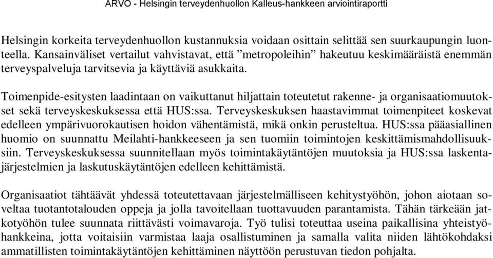 Toimenpide-esitysten laadintaan on vaikuttanut hiljattain toteutetut rakenne- ja organisaatiomuutokset sekä terveyskeskuksessa että HUS:ssa.