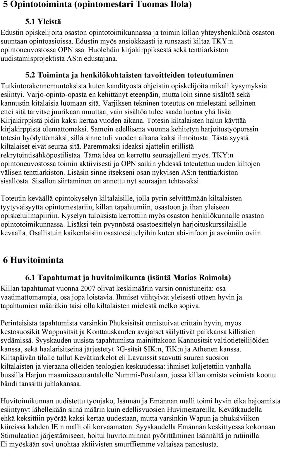 2 Toiminta ja henkilökohtaisten tavoitteiden toteutuminen Tutkintorakennemuutoksista kuten kandityöstä ohjeistin opiskelijoita mikäli kysymyksiä esiintyi.