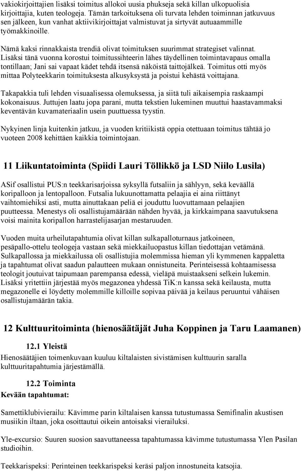 Nämä kaksi rinnakkaista trendiä olivat toimituksen suurimmat strategiset valinnat.