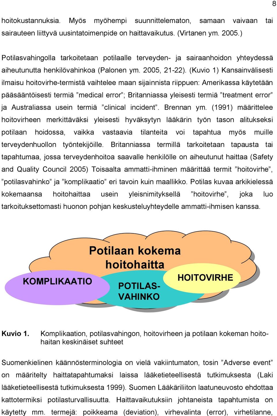 (Kuvio 1) Kansainvälisesti ilmaisu hoitovirhe termistä vaihtelee maan sijainnista riippuen: Amerikassa käytetään pääsääntöisesti termiä medical error ; Britanniassa yleisesti termiä treatment error