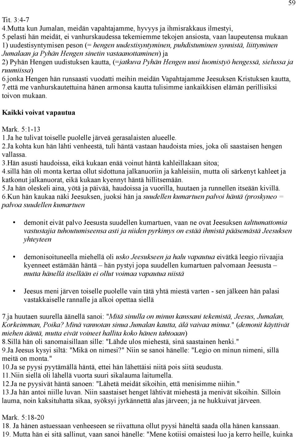 Pyhän Hengen sinetin vastaanottaminen) ja 2) Pyhän Hengen uudistuksen kautta, (=jatkuva Pyhän Hengen uusi luomistyö hengessä, sielussa ja ruumiissa) 6.