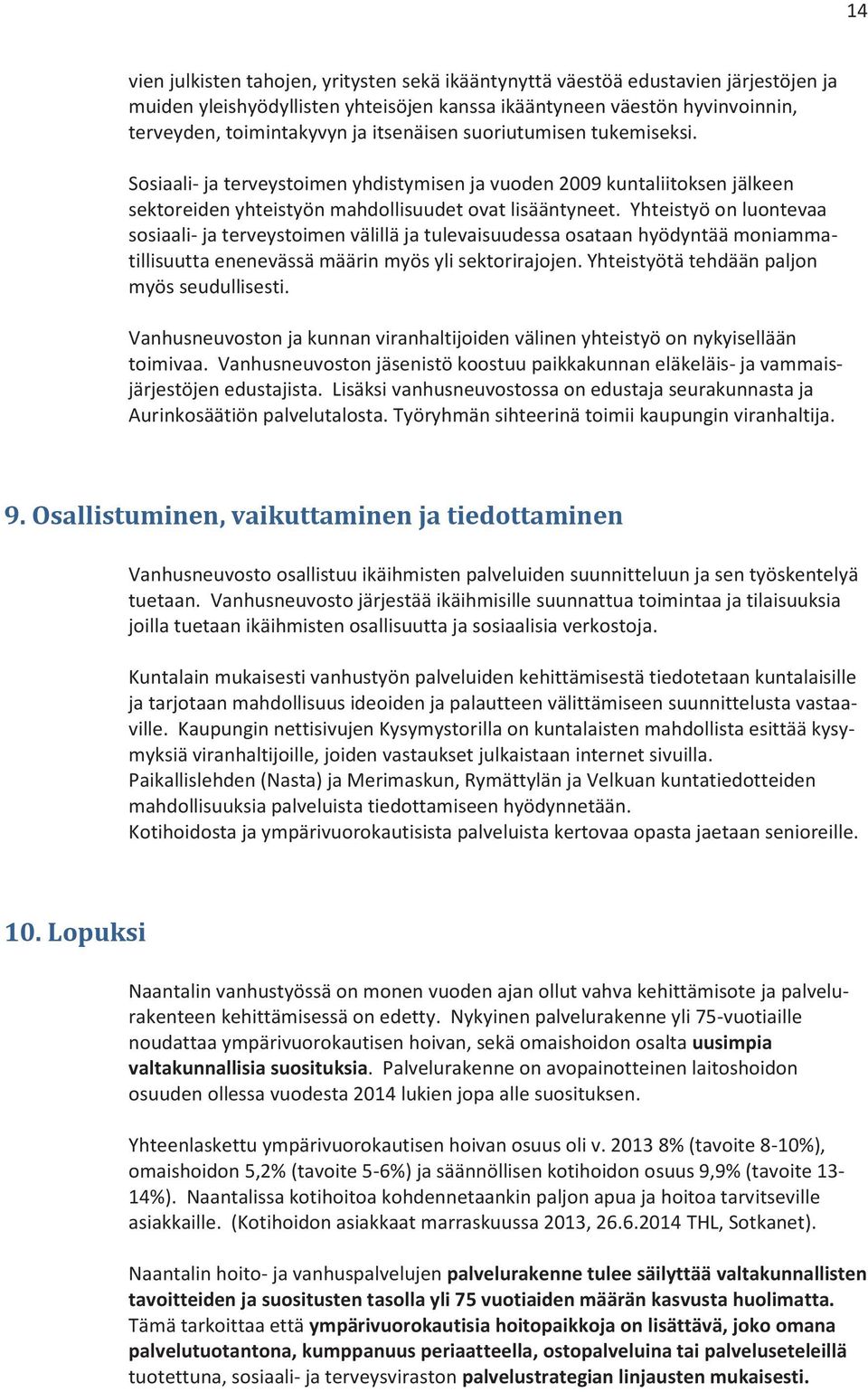 Yhteistyö on luontevaa sosiaali- ja terveystoimen välillä ja tulevaisuudessa osataan hyödyntää moniammatillisuutta enenevässä määrin myös yli sektorirajojen.