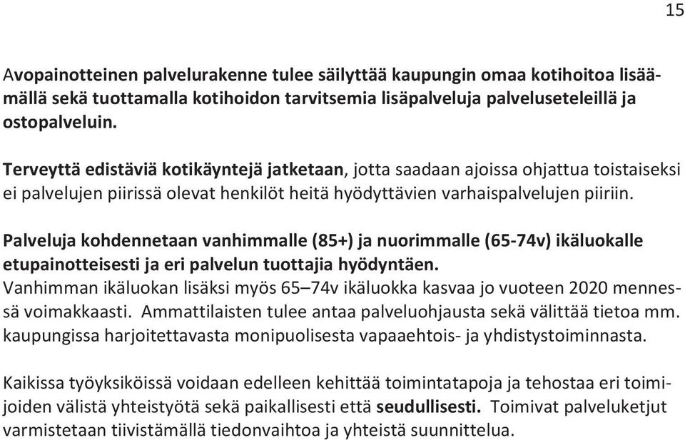 Palveluja kohdennetaan vanhimmalle (85+) ja nuorimmalle (65-74v) ikäluokalle etupainotteisesti ja eri palvelun tuottajia hyödyntäen.