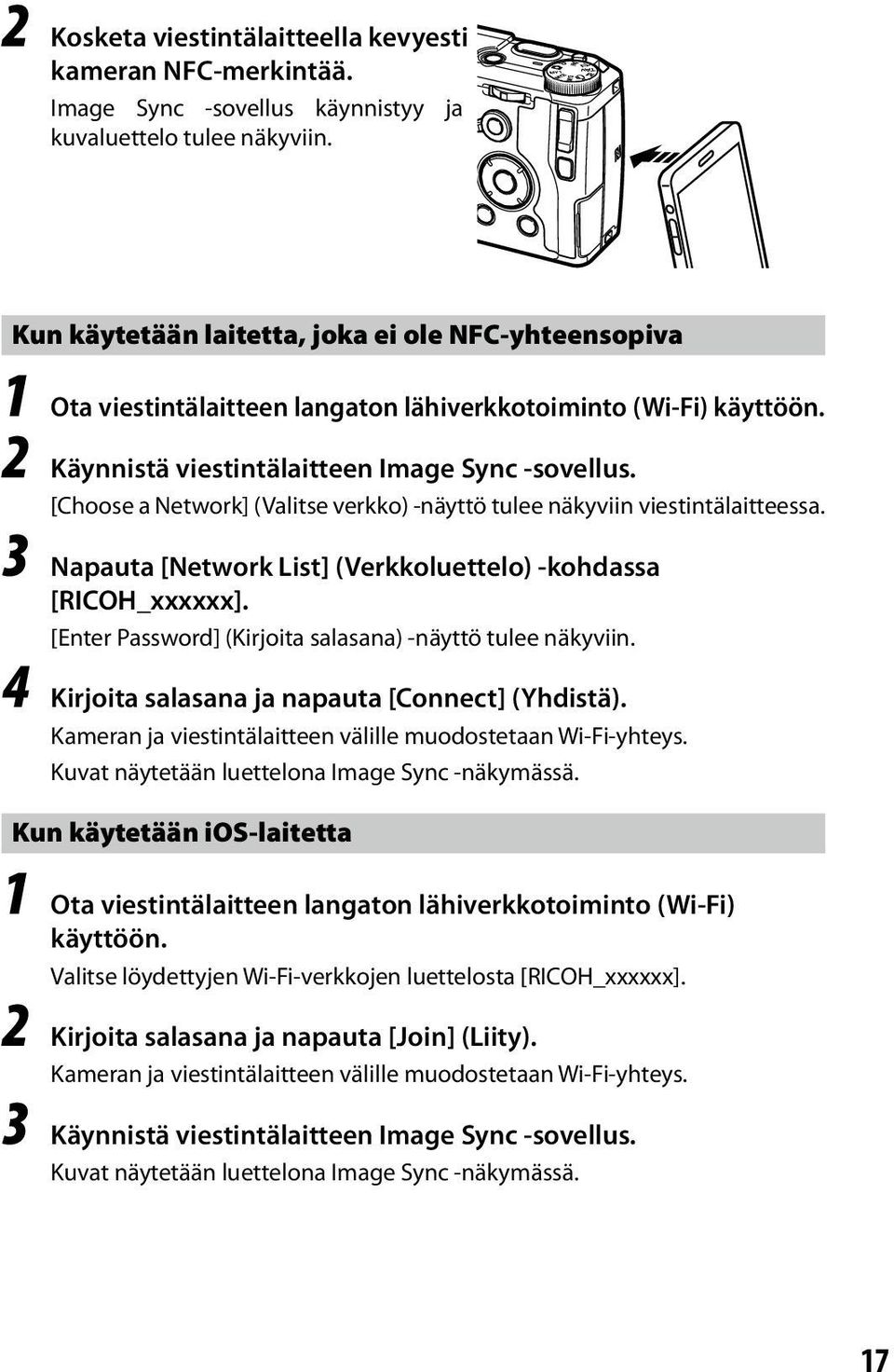 [Choose a Network] (Valitse verkko) -näyttö tulee näkyviin viestintälaitteessa. 3 Napauta [Network List] (Verkkoluettelo) -kohdassa [RICOH_xxxxxx].