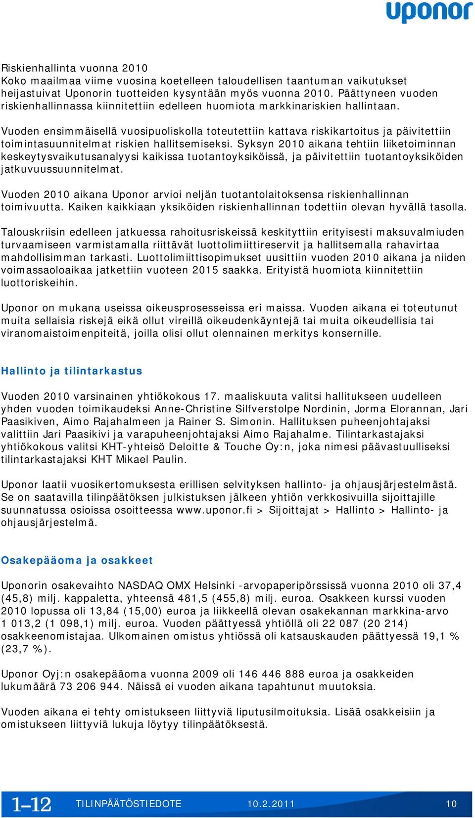 Vuoden ensimmäisellä vuosipuoliskolla toteutettiin kattava riskikartoitus ja päivitettiin toimintasuunnitelmat riskien hallitsemiseksi.