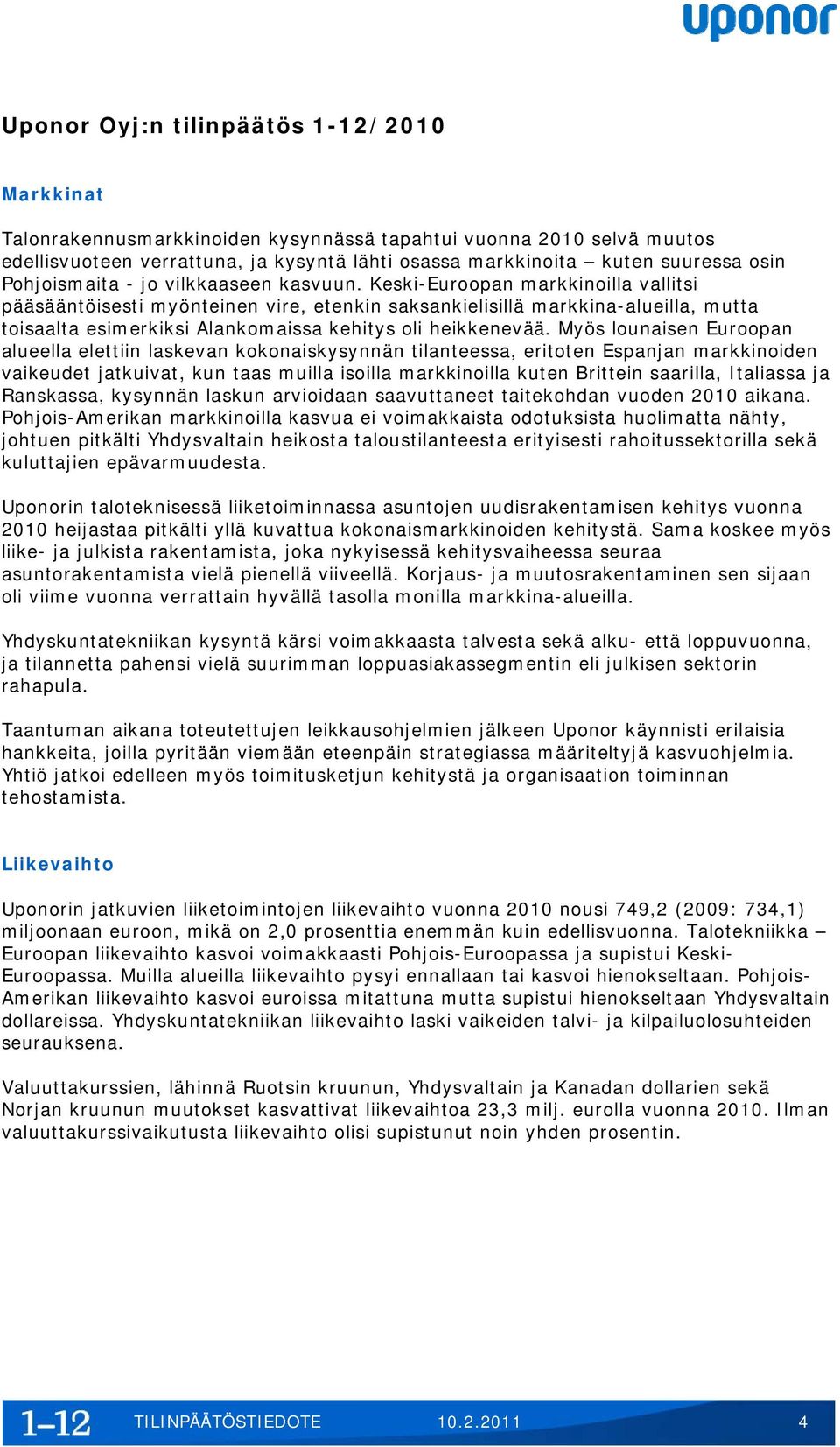 Keski-Euroopan markkinoilla vallitsi pääsääntöisesti myönteinen vire, etenkin saksankielisillä markkina-alueilla, mutta toisaalta esimerkiksi Alankomaissa kehitys oli heikkenevää.