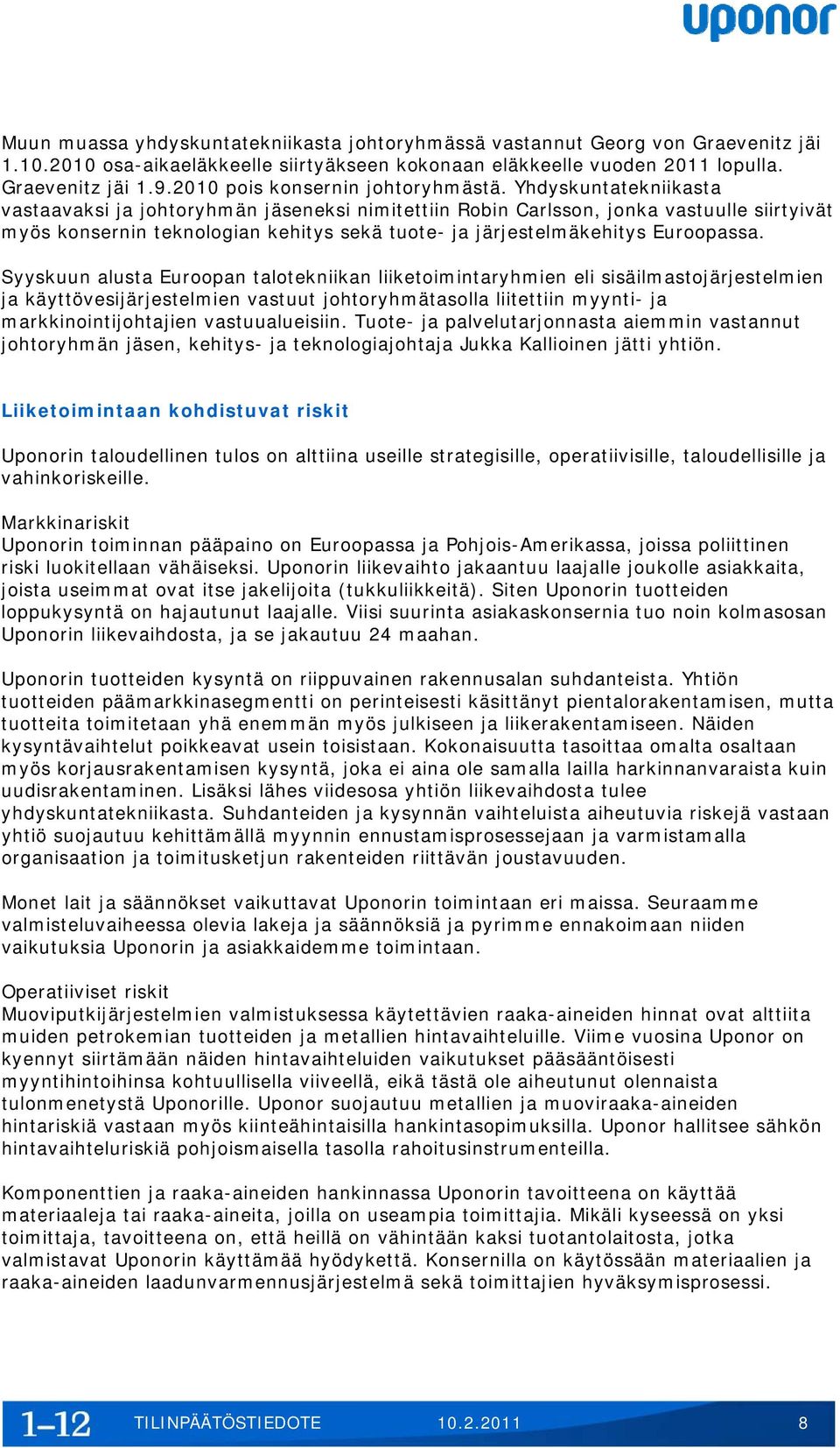 Yhdyskuntatekniikasta vastaavaksi ja johtoryhmän jäseneksi nimitettiin Robin Carlsson, jonka vastuulle siirtyivät myös konsernin teknologian kehitys sekä tuote- ja järjestelmäkehitys Euroopassa.