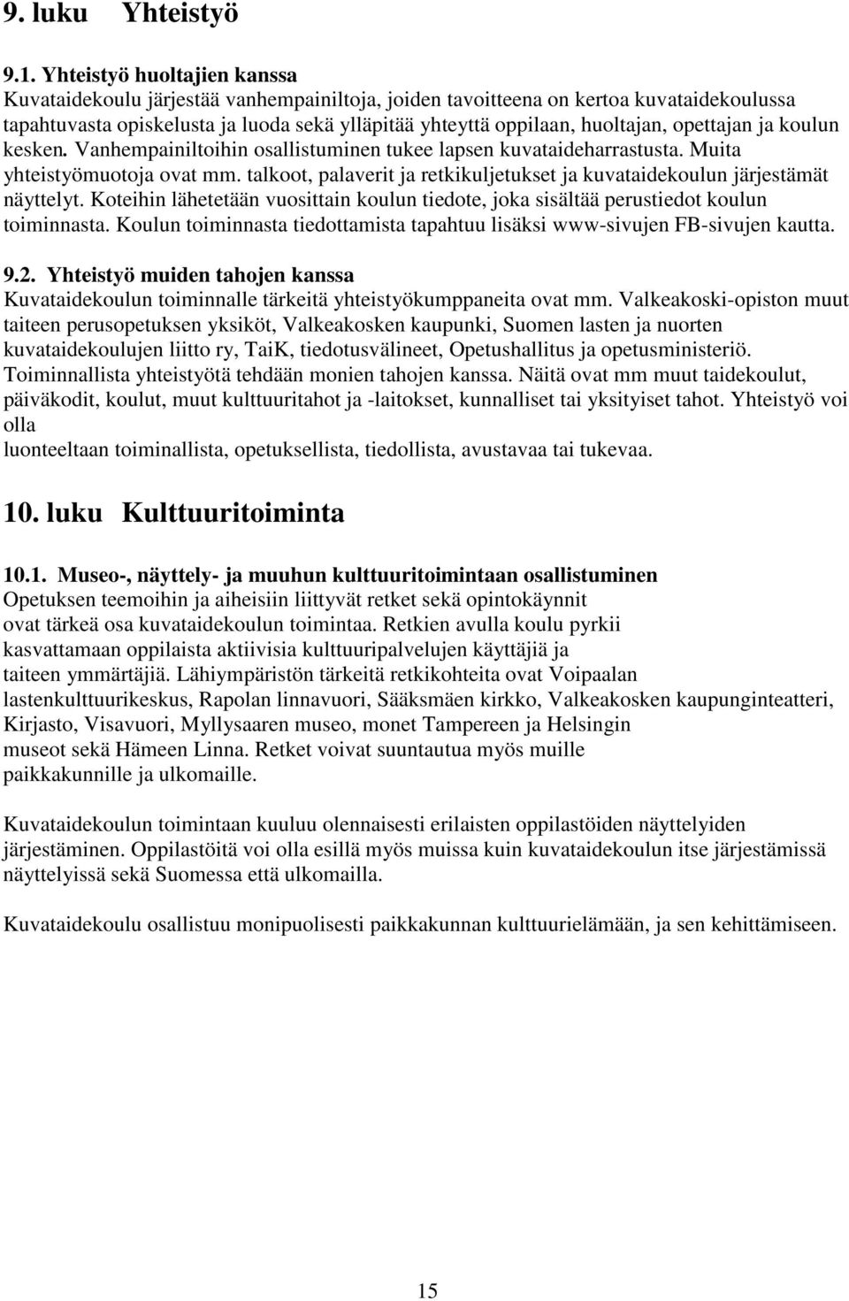 opettajan ja koulun kesken. Vanhempainiltoihin osallistuminen tukee lapsen kuvataideharrastusta. Muita yhteistyömuotoja ovat mm.