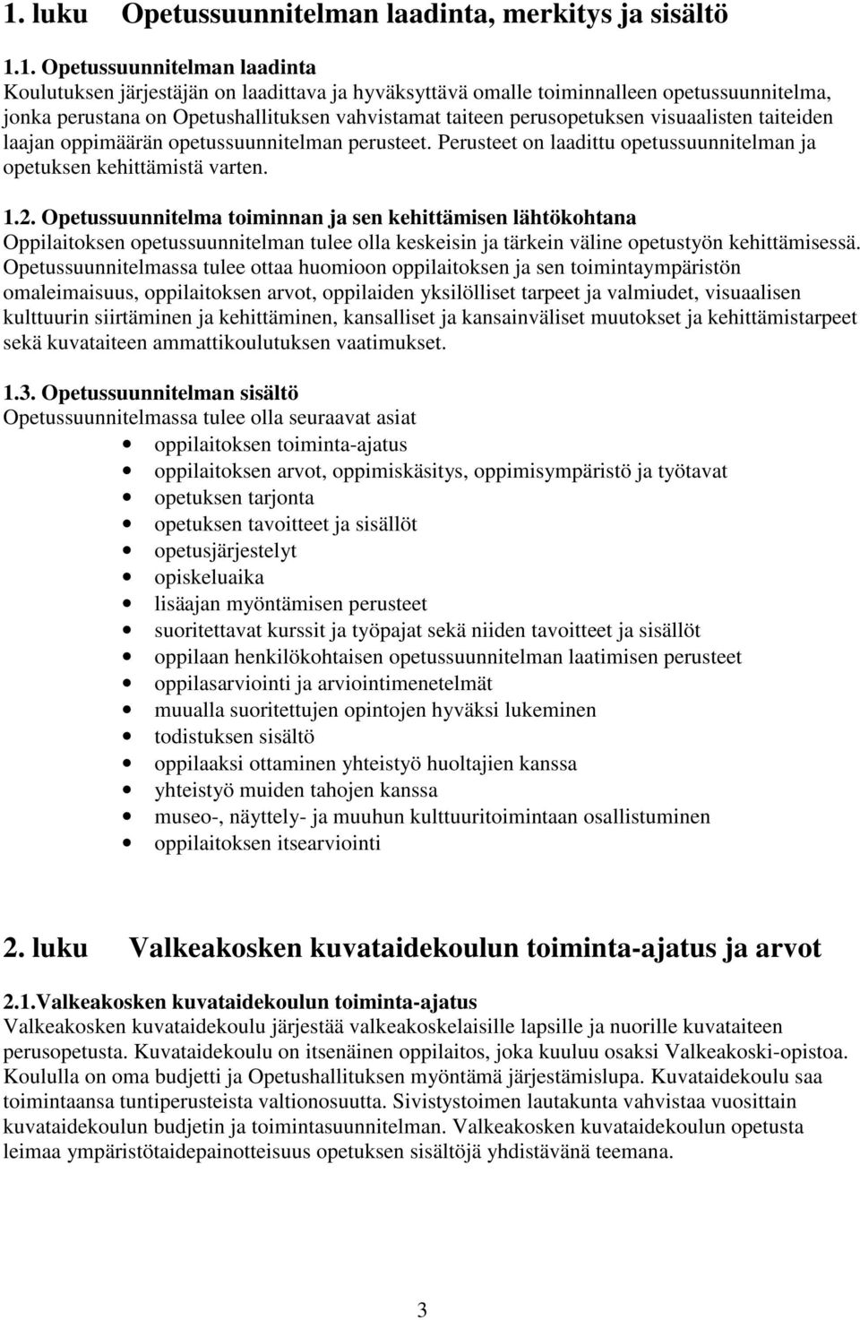 Perusteet on laadittu opetussuunnitelman ja opetuksen kehittämistä varten. 1.2.