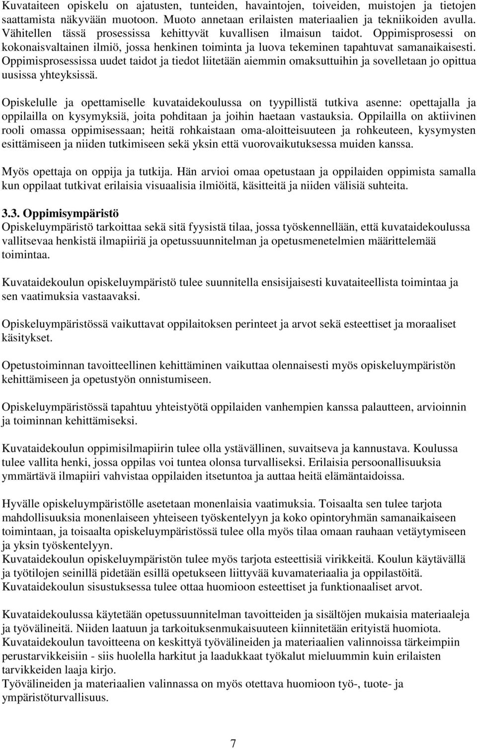 Oppimisprosessissa uudet taidot ja tiedot liitetään aiemmin omaksuttuihin ja sovelletaan jo opittua uusissa yhteyksissä.