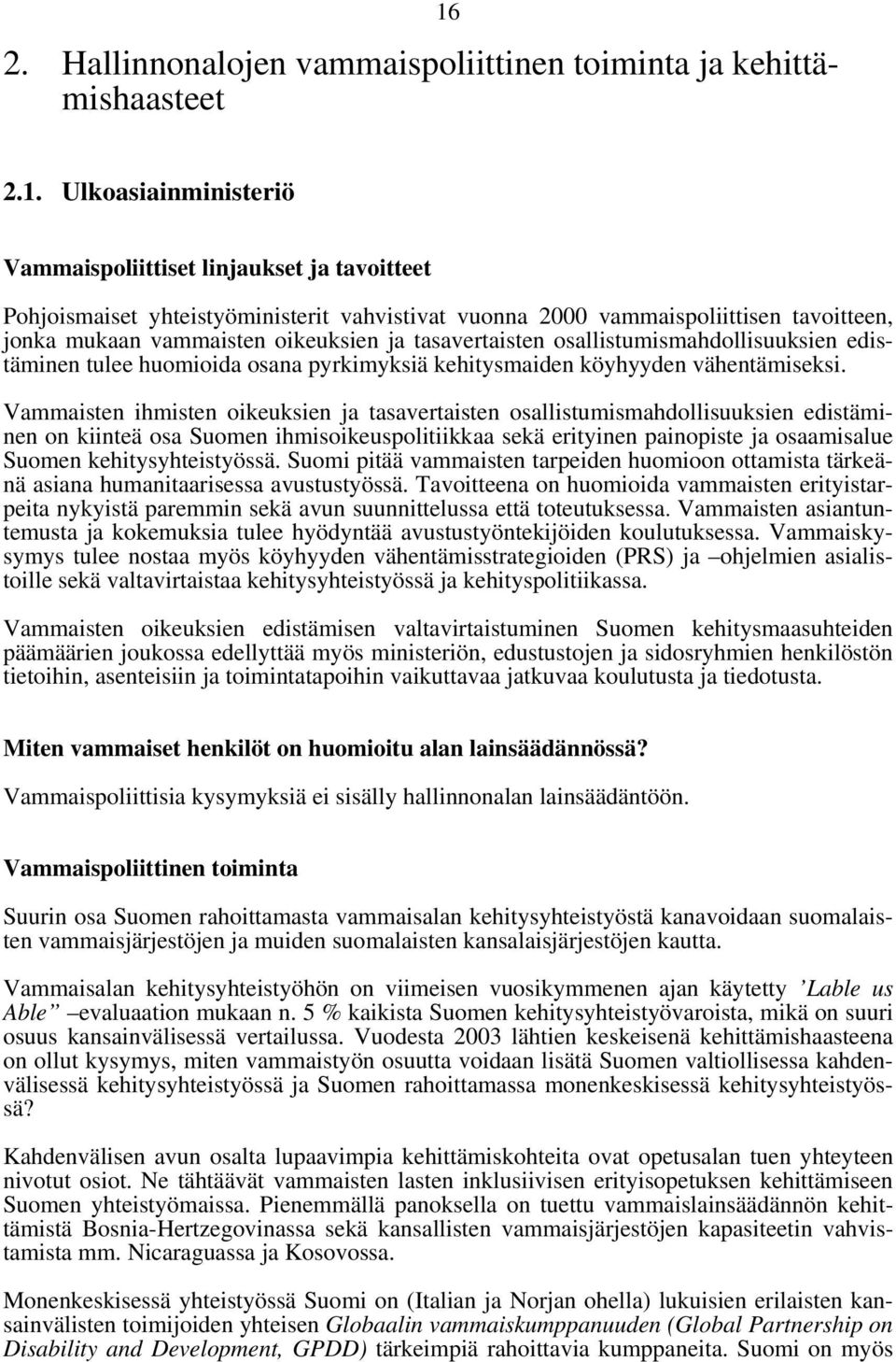 tasavertaisten osallistumismahdollisuuksien edistäminen tulee huomioida osana pyrkimyksiä kehitysmaiden köyhyyden vähentämiseksi.