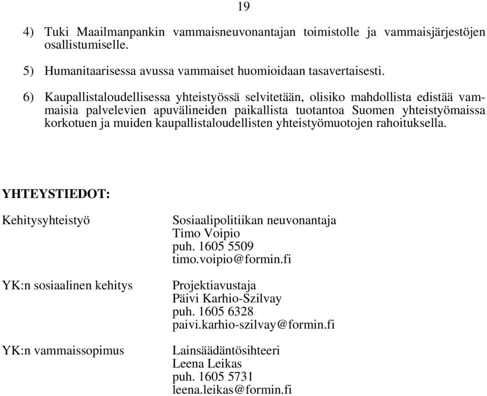 muiden kaupallistaloudellisten yhteistyömuotojen rahoituksella.