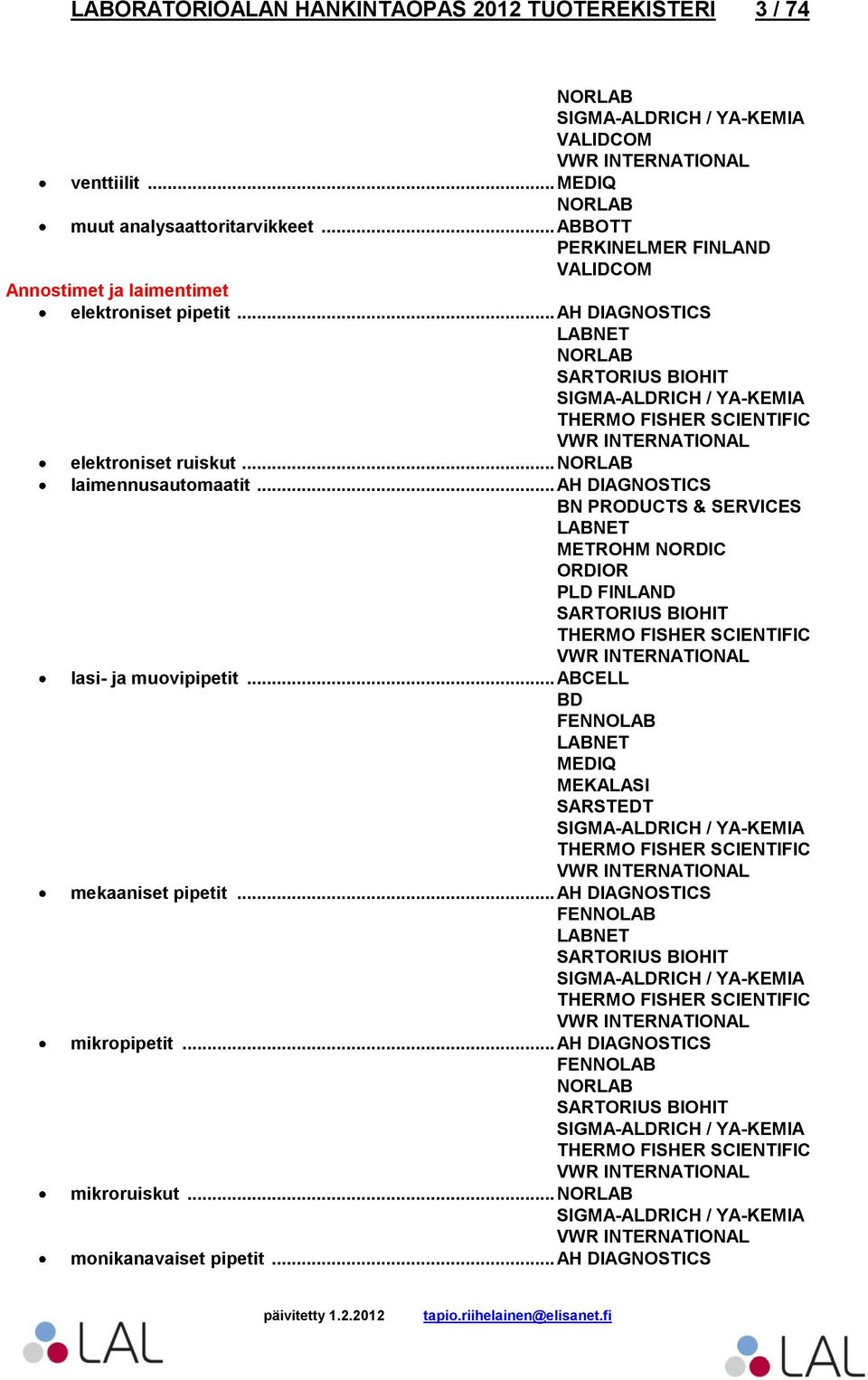 .. laimennusautomaatit... AH DIAGNOSTICS BN PRODUCTS & SERVICES SARTORIUS BIOHIT lasi- ja muovipipetit.