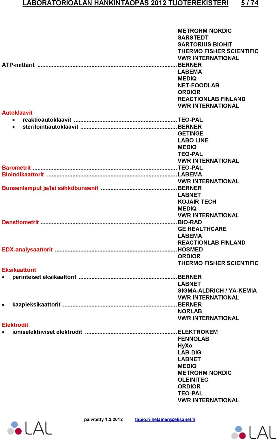 .. Bioindikaattorit... Bunsenlamput ja/tai sähköbunsenit... BERNER KOJAIR TECH Densitometrit... EDX-analysaattorit.