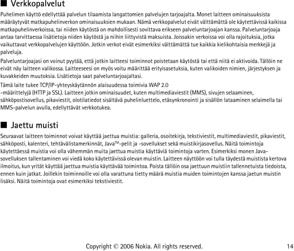 Palveluntarjoaja antaa tarvittaessa lisätietoja niiden käytöstä ja niihin liittyvistä maksuista. Joissakin verkoissa voi olla rajoituksia, jotka vaikuttavat verkkopalvelujen käyttöön.