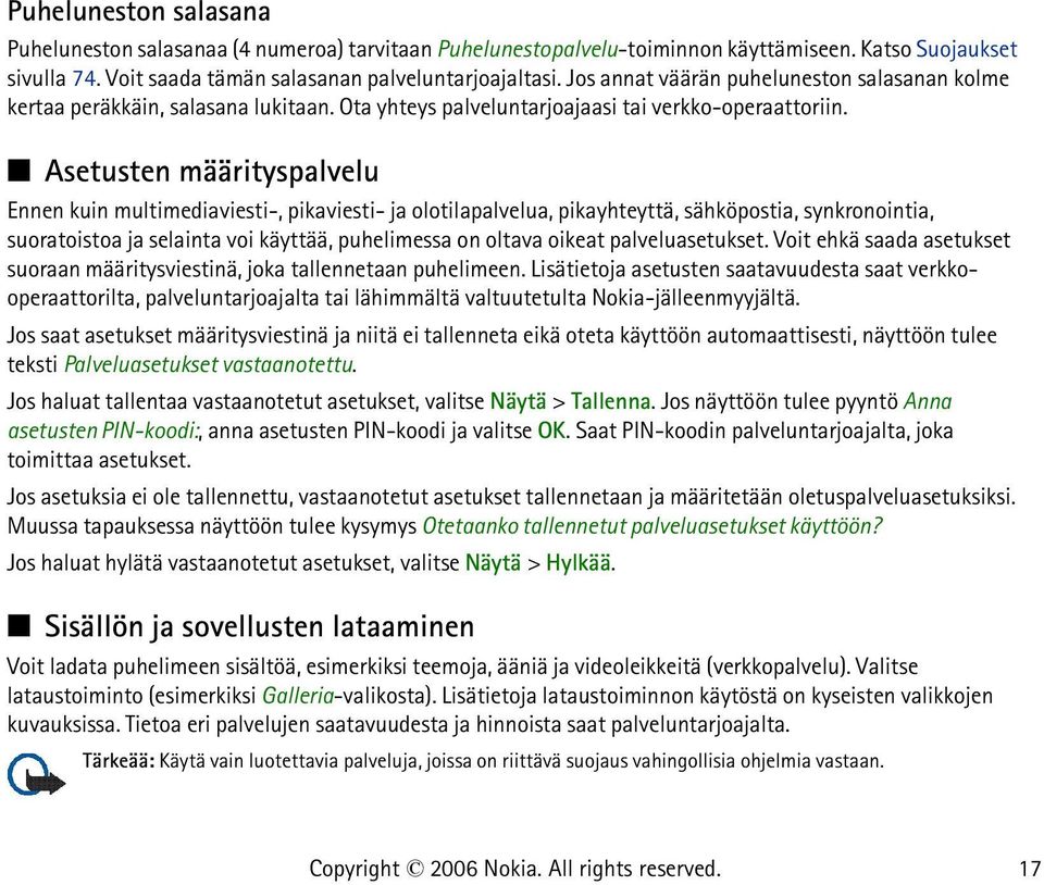 Asetusten määrityspalvelu Ennen kuin multimediaviesti-, pikaviesti- ja olotilapalvelua, pikayhteyttä, sähköpostia, synkronointia, suoratoistoa ja selainta voi käyttää, puhelimessa on oltava oikeat