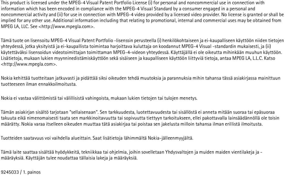 No license is granted or shall be implied for any other use. Additional information including that relating to promotional, internal and commercial uses may be obtained from MPEG LA, LLC.